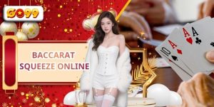 Baccarat Squeeze Online - Trải Nghiệm Casino Hấp Dẫn Từ GO99 