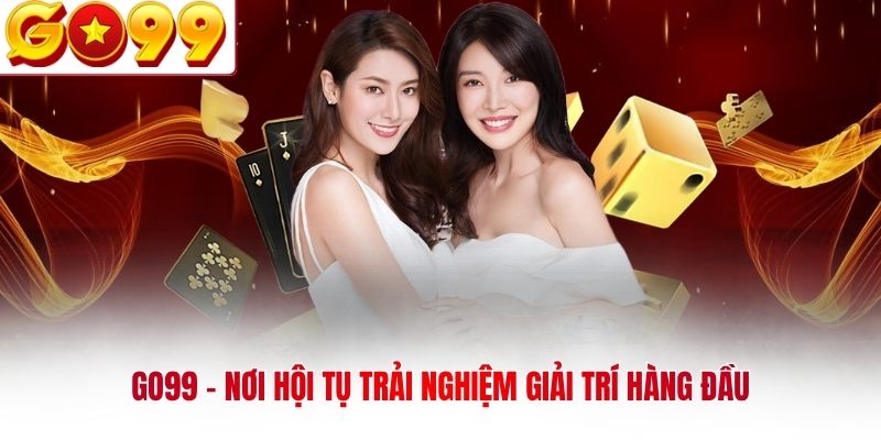 GO99 - nơi hội tụ trải nghiệm giải trí hàng đầu