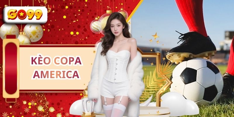 Kèo Copa America - Trải Nghiệm Sôi Động Cùng GO99