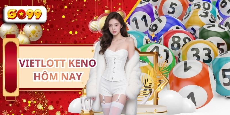 Vietlott Keno Hôm Nay - GO99 Cập Nhật Kết Quả Nhanh Chóng